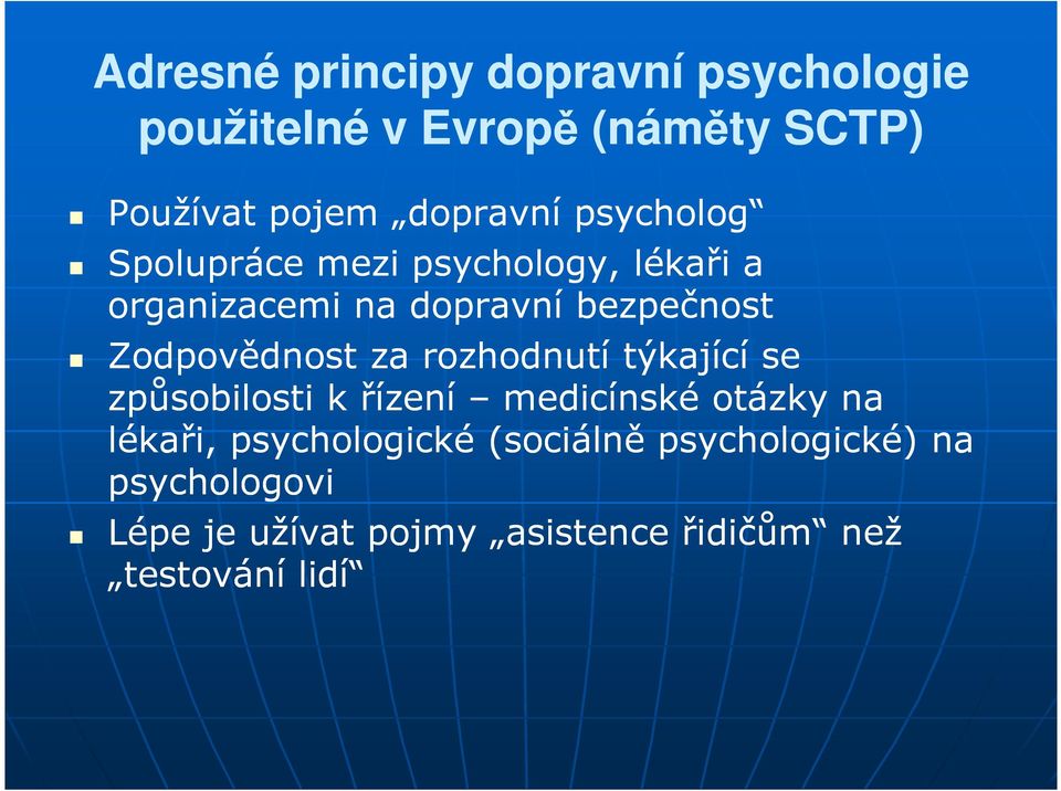 za rozhodnutí týkající se způsobilosti k řízení medicínské otázky na lékaři, psychologické