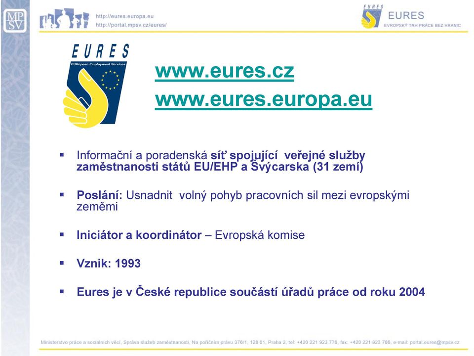 EU/EHP a Švýcarska (31 zemí) Poslání: Usnadnit volný pohyb pracovních sil mezi