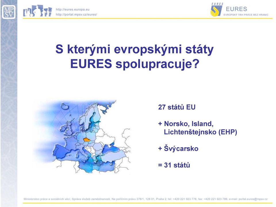 27 států EU + Norsko, Island,