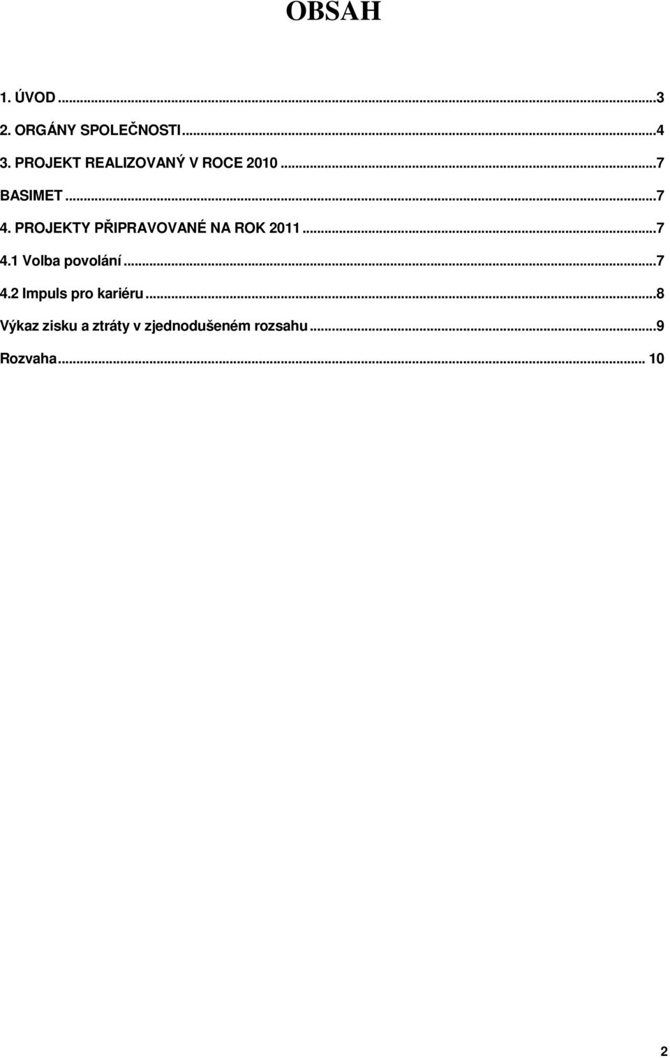 PROJEKTY PŘIPRAVOVANÉ NA ROK 2011...7 4.1 Volba povolání...7 4.2 Impuls pro kariéru.