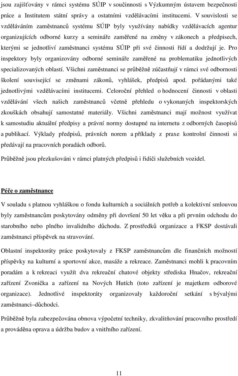 jednotliví zaměstnanci systému SÚIP při své činnosti řídí a dodržují je. Pro inspektory byly organizovány odborné semináře zaměřené na problematiku jednotlivých specializovaných oblastí.