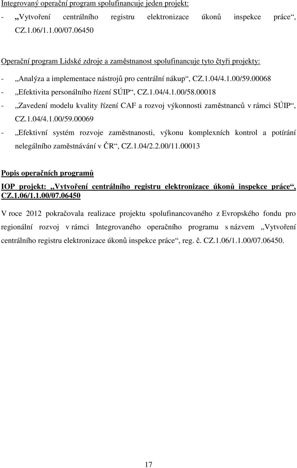 00068 - Efektivita personálního řízení SÚIP, CZ.1.04/4.1.00/58.00018 - Zavedení modelu kvality řízení CAF a rozvoj výkonnosti zaměstnanců v rámci SÚIP, CZ.1.04/4.1.00/59.
