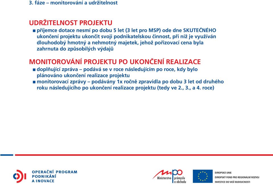 výdajů MONITOROVÁNÍ PROJEKTU PO UKONČENÍ REALIZACE doplňující zpráva podává se v roce následujícím po roce, kdy bylo plánováno ukončení realizace