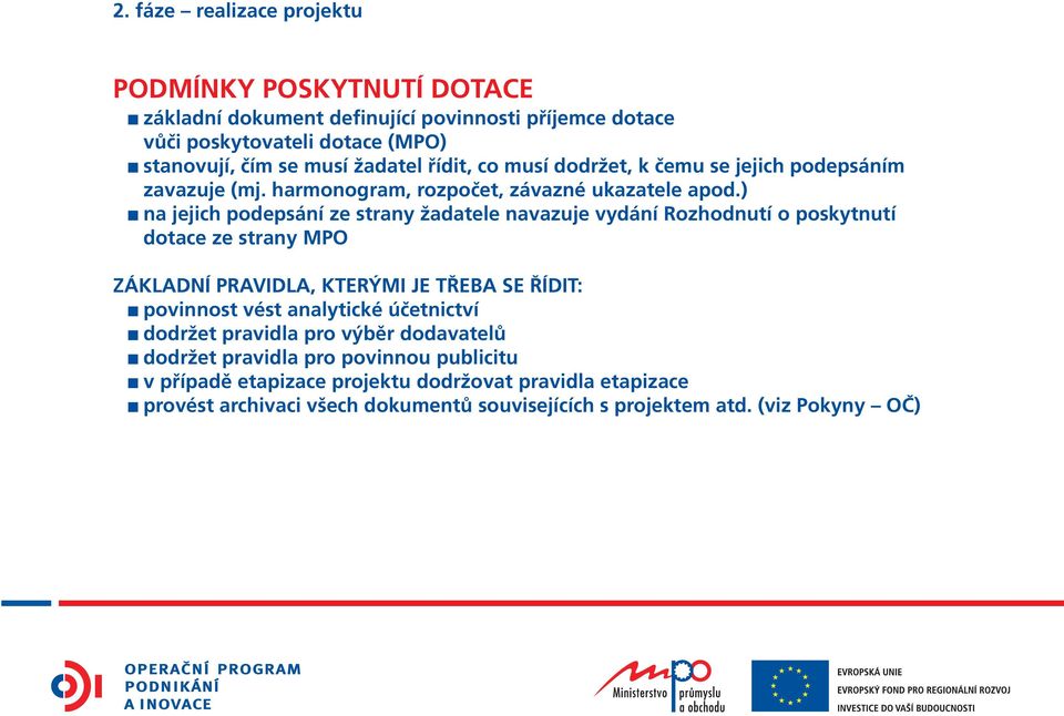 ) na jejich podepsání ze strany žadatele navazuje vydání Rozhodnutí o poskytnutí dotace ze strany MPO ZÁKLADNÍ PRAVIDLA, KTERÝMI JE TŘEBA SE ŘÍDIT: povinnost vést