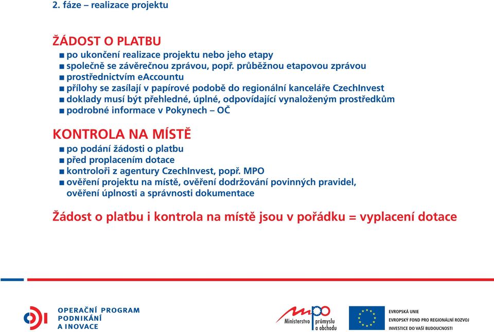 odpovídající vynaloženým prostředkům podrobné informace v Pokynech OČ KONTROLA NA MÍSTĚ po podání žádosti o platbu před proplacením dotace kontroloři z agentury