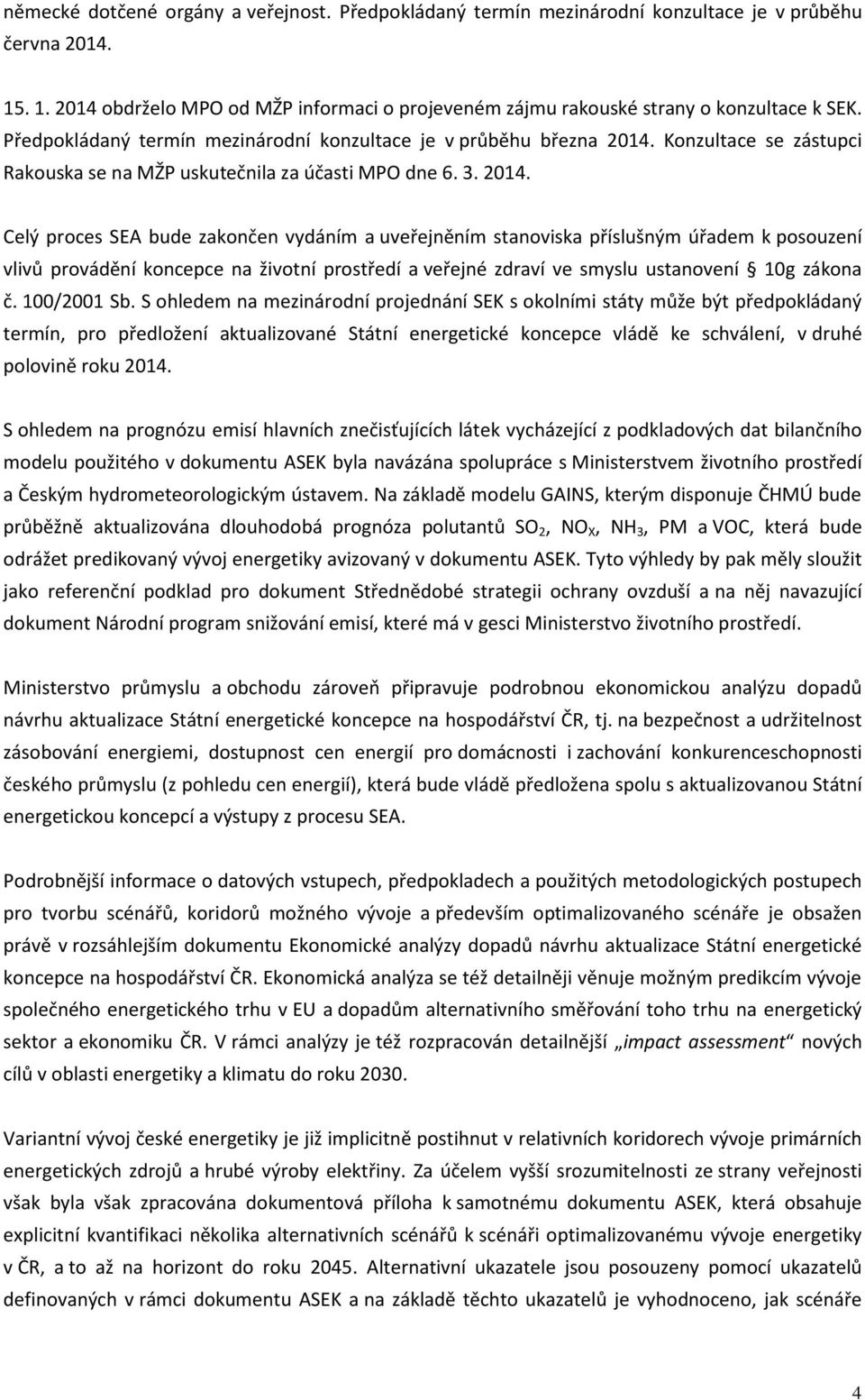 Konzultace se zástupci Rakouska se na MŽP uskutečnila za účasti MPO dne 6. 3. 2014.