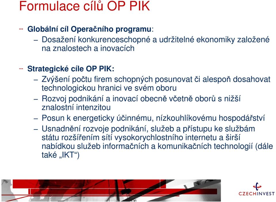 inovací obecně včetně oborů s nižší znalostní intenzitou Posun k energeticky účinnému, nízkouhlíkovému hospodářství Usnadnění rozvoje podnikání,