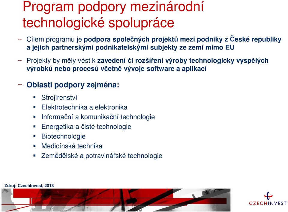 nebo procesů včetně vývoje software a aplikací Oblasti podpory zejména: Strojírenství Elektrotechnika a elektronika Informační a