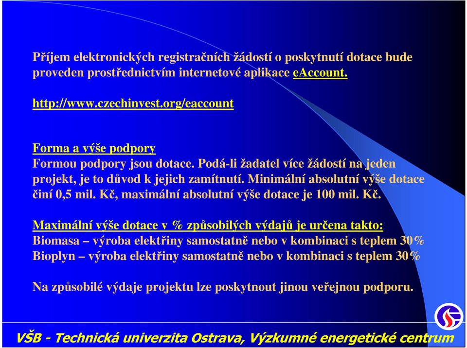 Minimální absolutní výše dotace činí 0,5 mil. Kč,