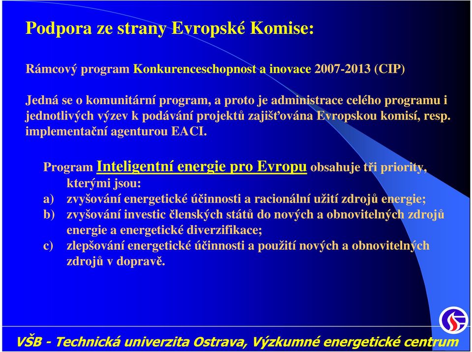 Program Inteligentní energie pro Evropu obsahuje tři priority, kterými jsou: a) zvyšování energetické účinnosti a racionální užití zdrojů energie; b)