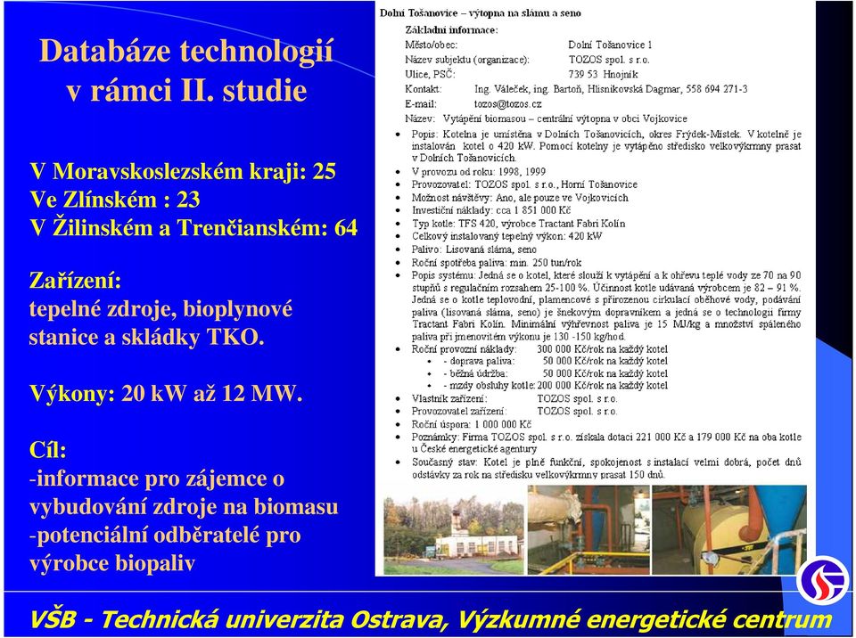 Trenčianském: 64 Zařízení: tepelné zdroje, bioplynové stanice a skládky TKO.