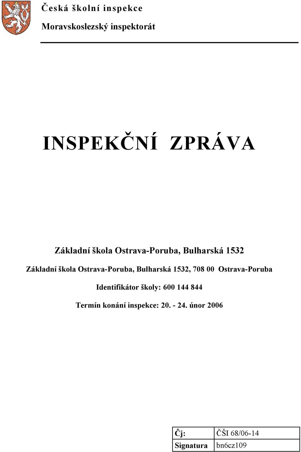 Ostrava-Poruba, Bulharská 1532, 708 00 Ostrava-Poruba Identifikátor