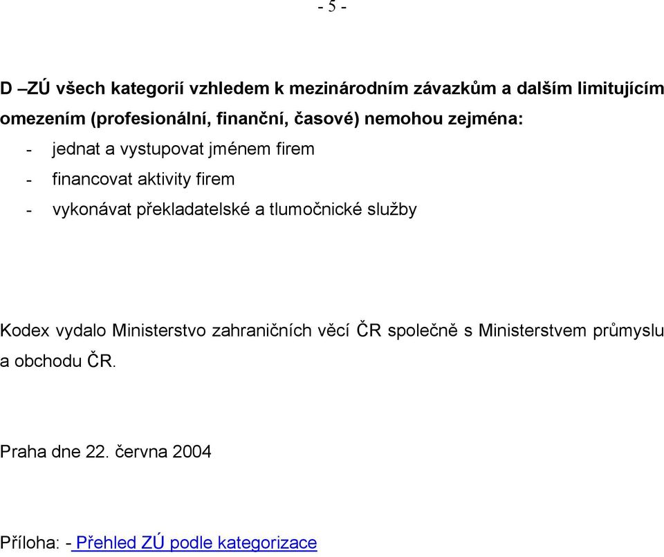 aktivity firem - vykonávat překladatelské a tlumočnické služby Kodex vydalo Ministerstvo zahraničních