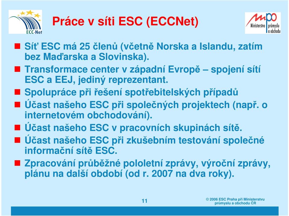 Spolupráce při řešení spotřebitelských případů Účast našeho ESC při společných projektech (např. o internetovém obchodování).