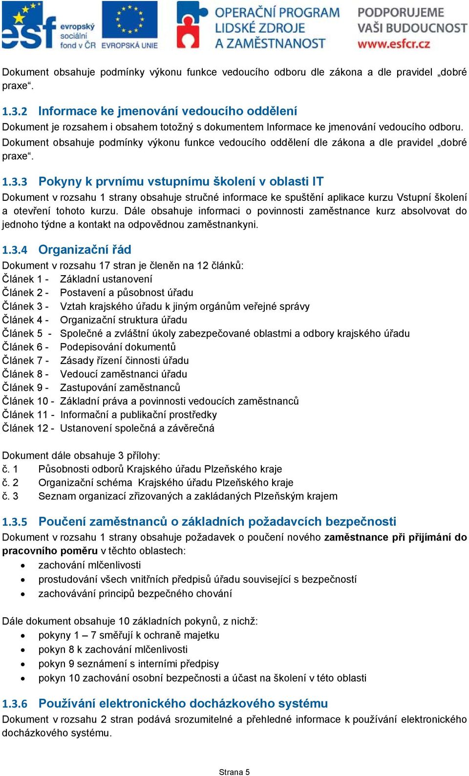 Dokument obsahuje podmínky výkonu funkce vedoucího oddělení dle zákona a dle pravidel dobré praxe. 1.3.