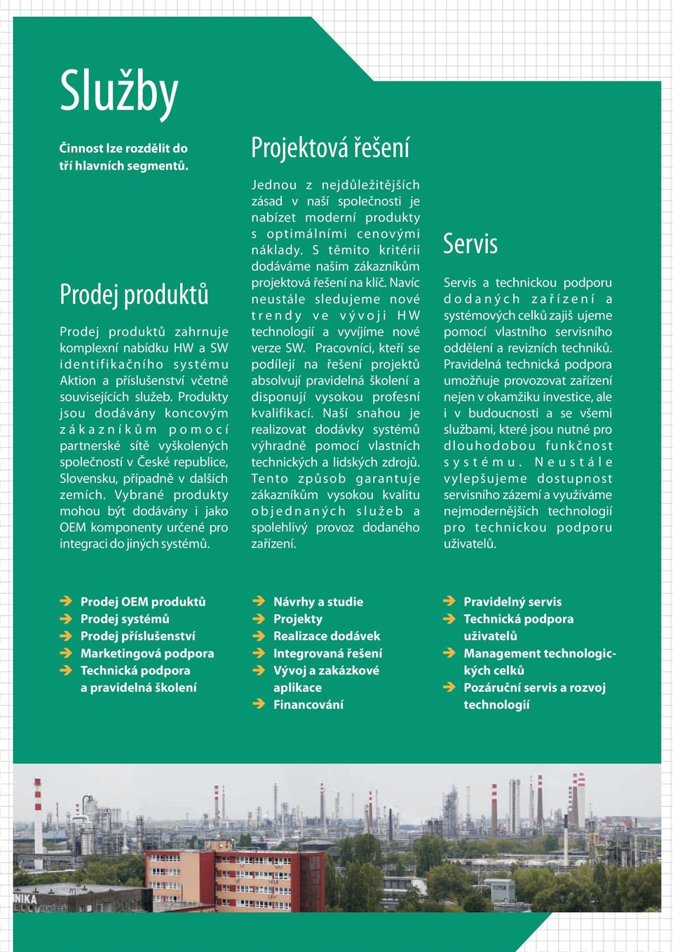 Vybrané produkty mohou být dodávány i jako OEM komponenty urèené pro integraci do jiných systémù.