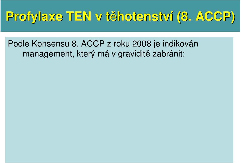 opakování v minulosti prodělané TEN vzniku TEN (u trombofilií) V rozhodování o