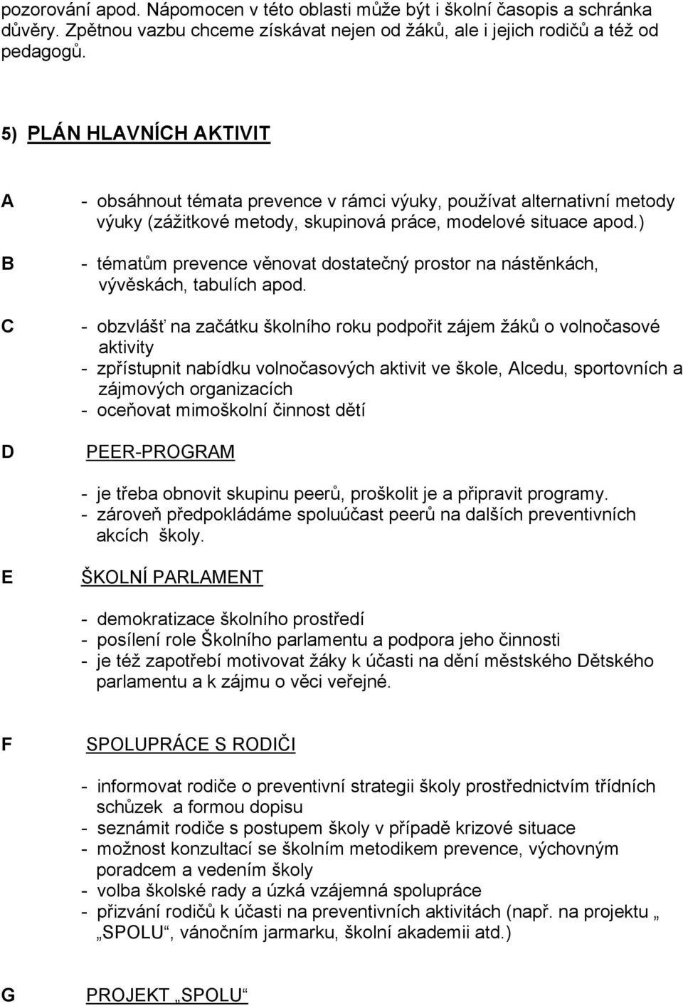 ) - tématům prevence věnovat dostatečný prostor na nástěnkách, vývěskách, tabulích apod.