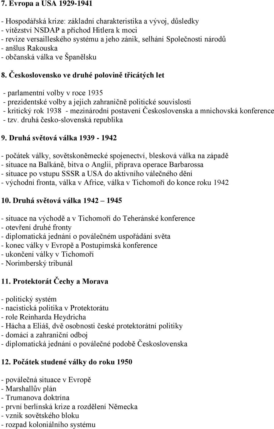 Československo ve druhé polovině třicátých let - parlamentní volby v roce 1935 - prezidentské volby a jejich zahraničně politické souvislosti - kritický rok 1938 - mezinárodní postavení