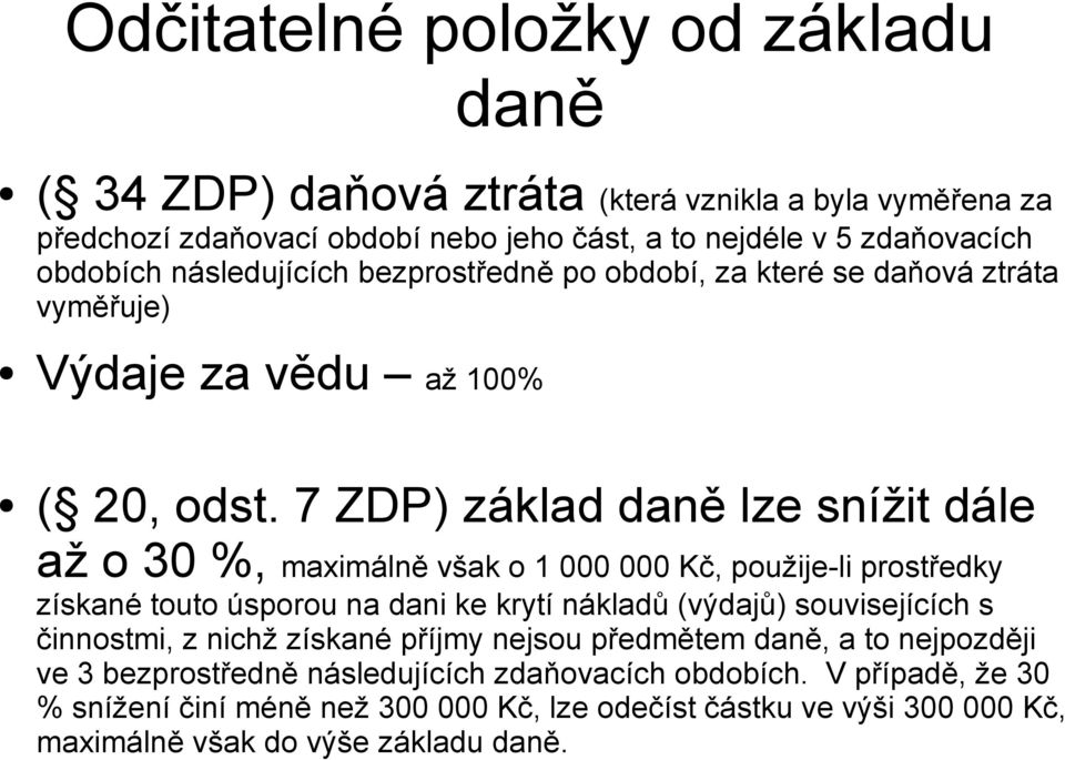 7 ZDP) základ daně lze snížit dále až o 30 %, maximálně však o 1 000 000 Kč, použije-li prostředky získané touto úsporou na dani ke krytí nákladů (výdajů) souvisejících s