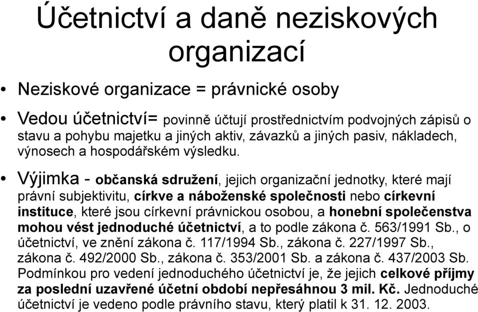 Výjimka - občanská sdružení, jejich organizační jednotky, které mají právní subjektivitu, církve a náboženské společnosti nebo církevní instituce, které jsou církevní právnickou osobou, a honební