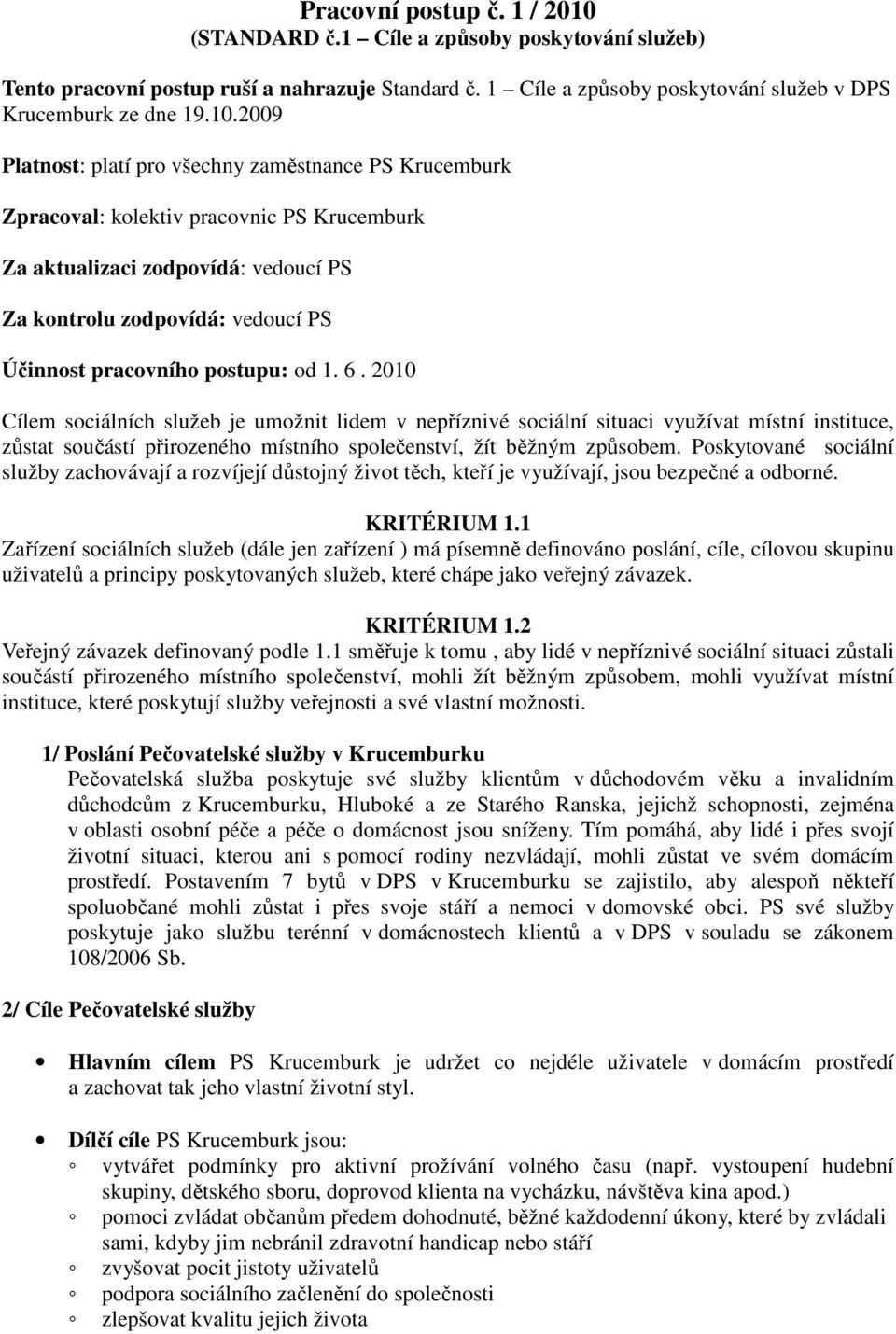 2009 Platnost: platí pro všechny zaměstnance PS Krucemburk Zpracoval: kolektiv pracovnic PS Krucemburk Za aktualizaci zodpovídá: vedoucí PS Za kontrolu zodpovídá: vedoucí PS Účinnost pracovního