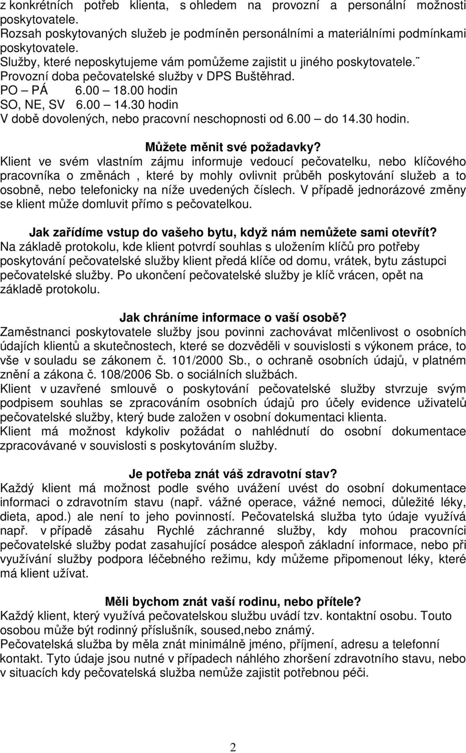 30 hodin V době dovolených, nebo pracovní neschopnosti od 6.00 do 14.30 hodin. Můžete měnit své požadavky?