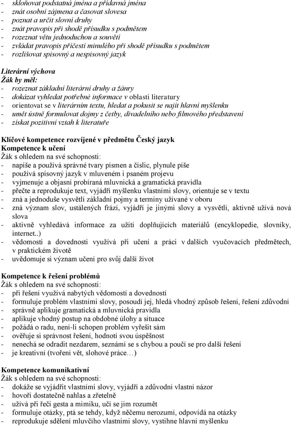 vyhledat potřebné informace v oblasti literatury - orientovat se v literárním textu, hledat a pokusit se najít hlavní myšlenku - umět ústně formulovat dojmy z četby, divadelního nebo filmového