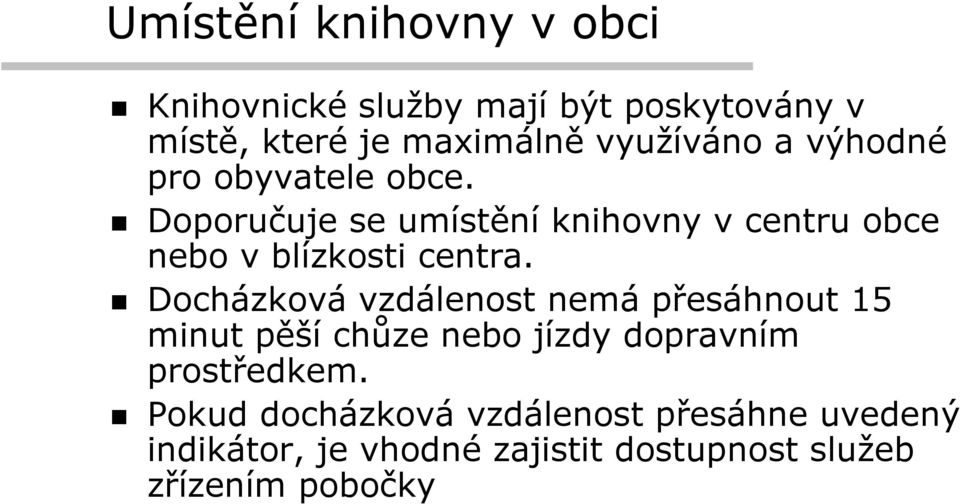 Doporučuje se umístění knihovny v centru obce nebo v blízkosti centra.