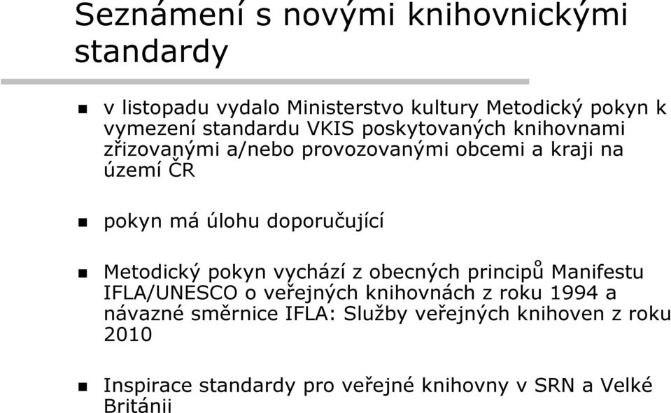 doporučující Metodický pokyn vychází z obecných principů Manifestu IFLA/UNESCO o veřejných knihovnách z roku 1994 a