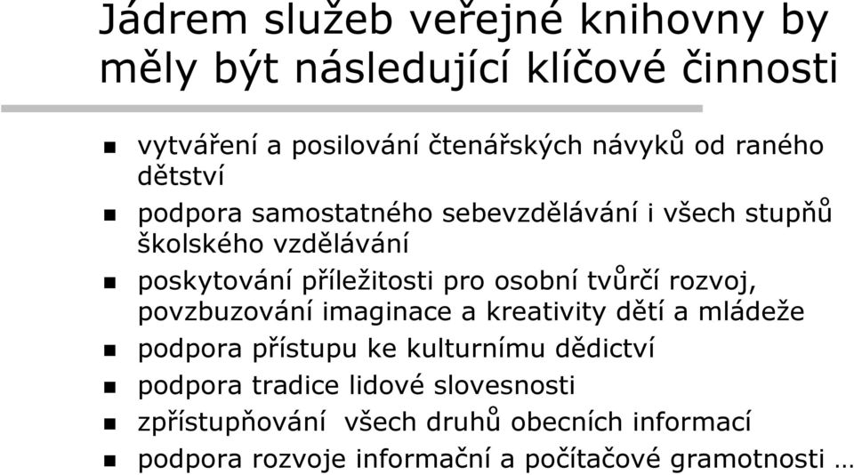 osobní tvůrčí rozvoj, povzbuzování imaginace a kreativity dětí a mládeže podpora přístupu ke kulturnímu dědictví