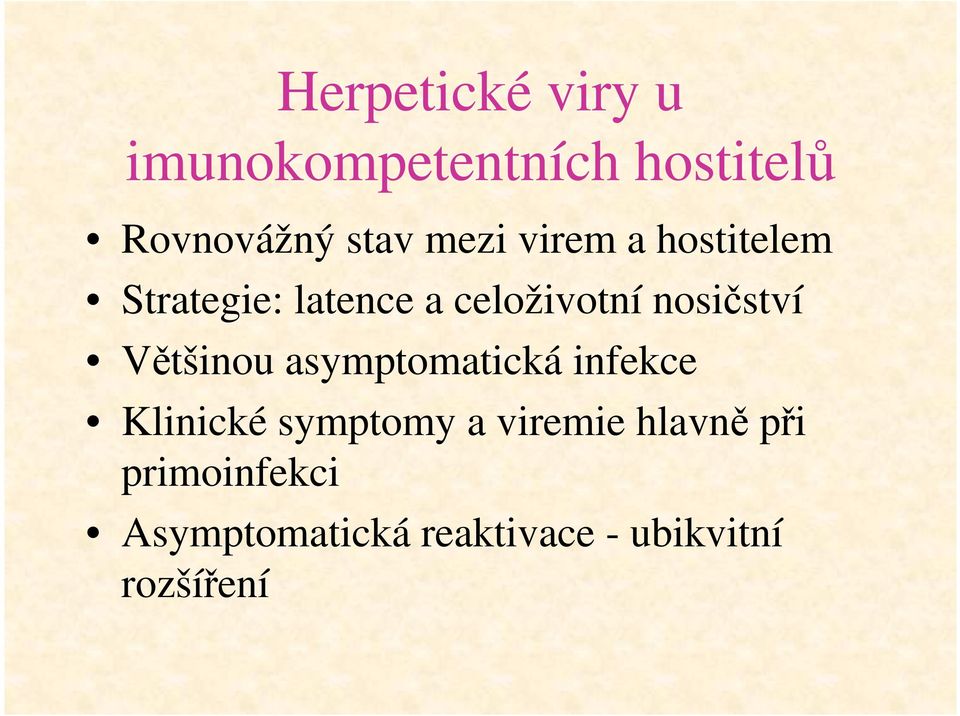 nosičství Většinou asymptomatická infekce Klinické symptomy a