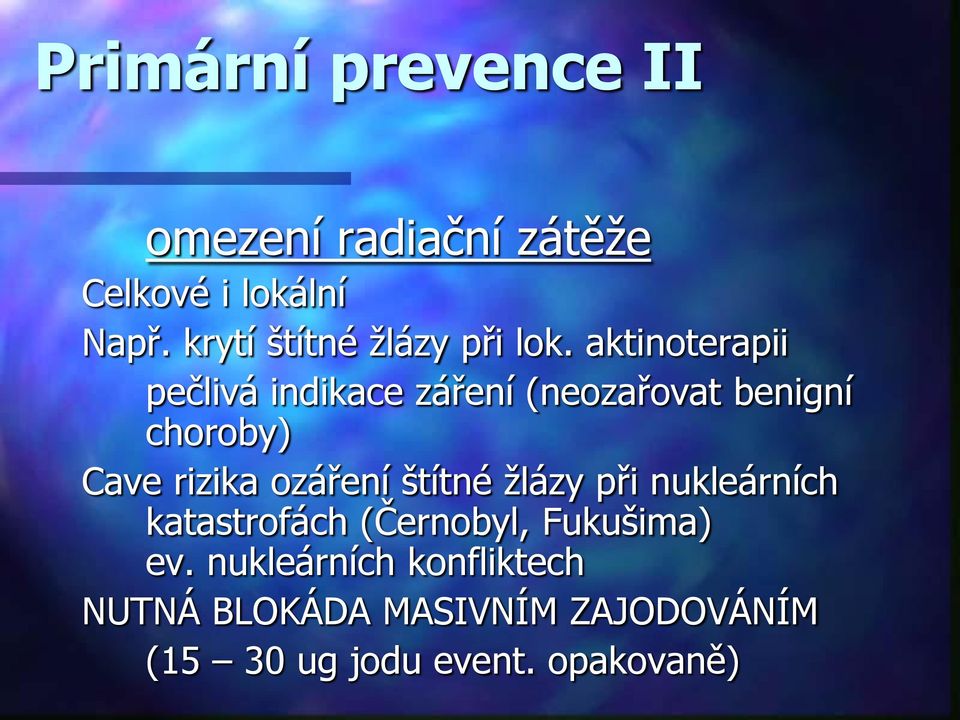 aktinoterapii pečlivá indikace záření (neozařovat benigní choroby) Cave rizika