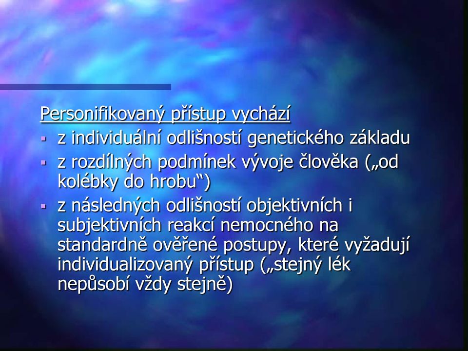 odlišností objektivních i subjektivních reakcí nemocného na standardně ověřené