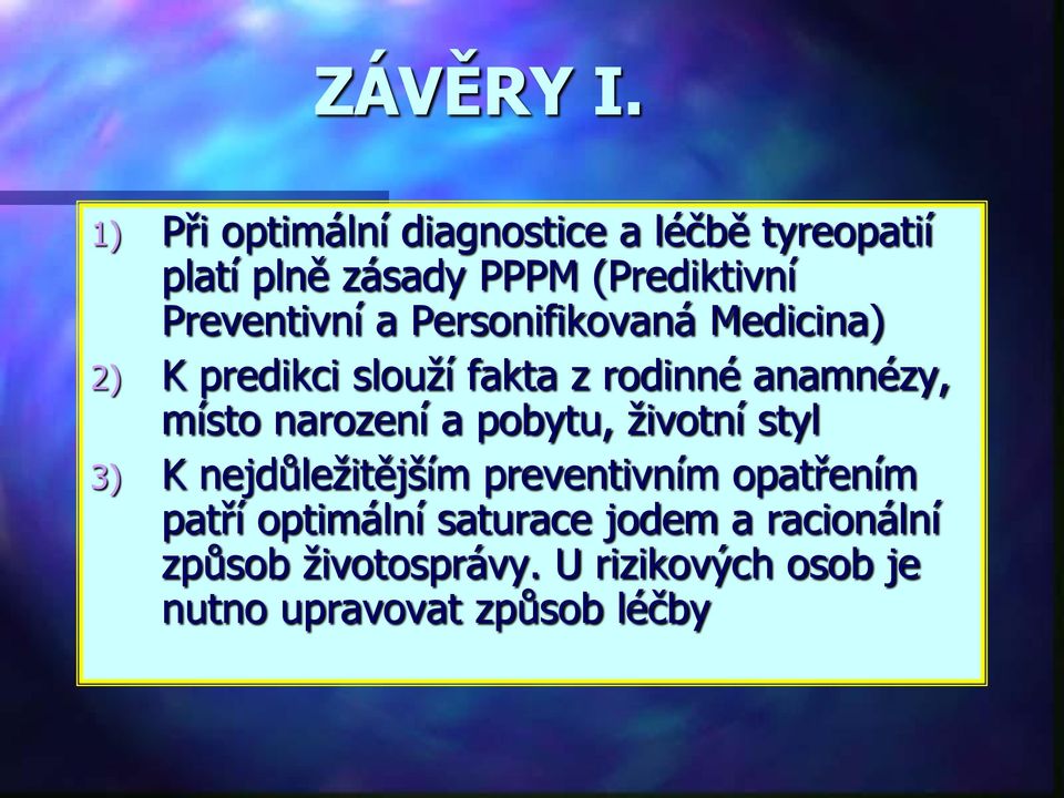 Preventivní a Personifikovaná Medicina) 2) K predikci slouží fakta z rodinné anamnézy, místo