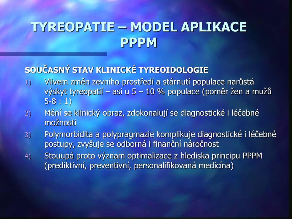 diagnostické i léčebné možnosti 3) Polymorbidita a polypragmazie komplikuje diagnostické i léčebné postupy, zvyšuje se