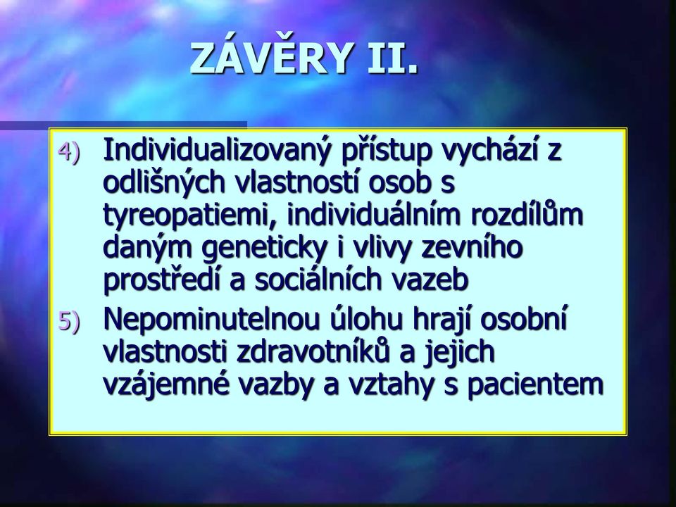 tyreopatiemi, individuálním rozdílům daným geneticky i vlivy zevního