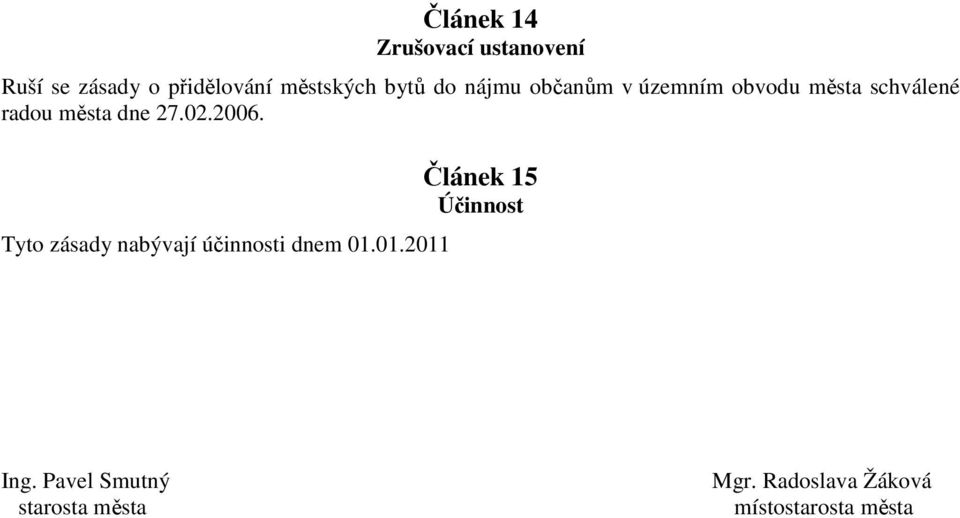 02.2006. Tyto zásady nabývají účinnosti dnem 01.