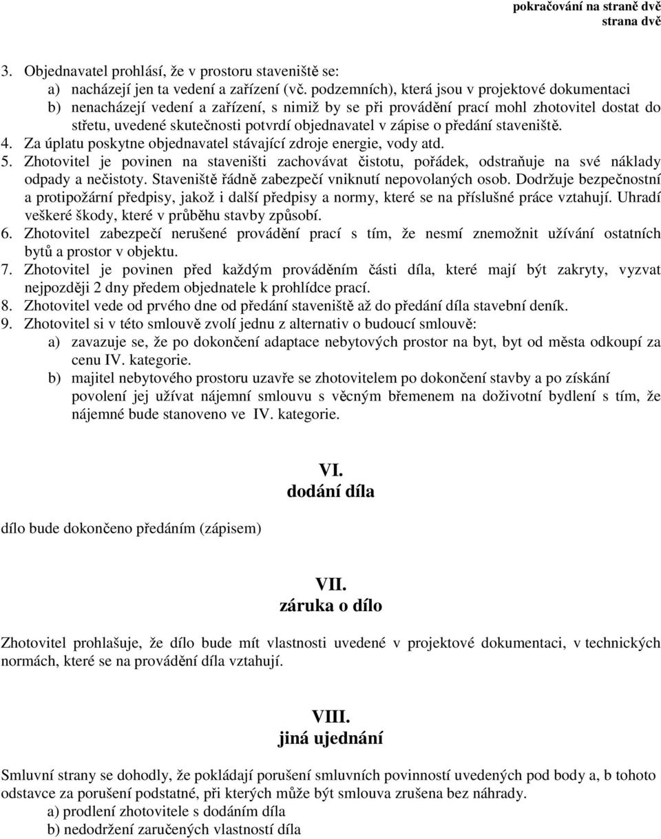 zápise o předání staveniště. 4. Za úplatu poskytne objednavatel stávající zdroje energie, vody atd. 5.