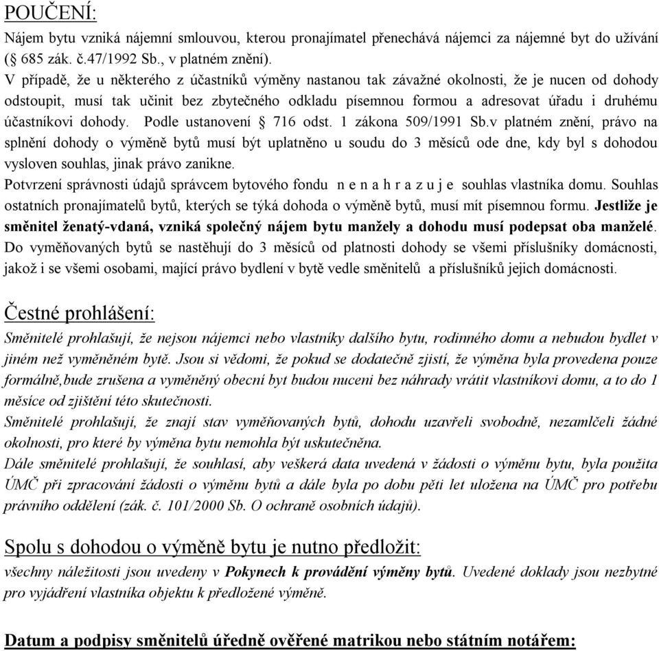 účastníkovi dohody. Podle ustanovení 716 odst. 1 zákona 509/1991 Sb.