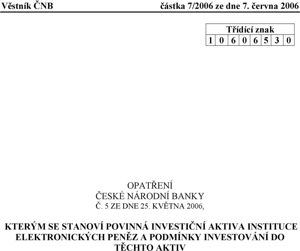 KVĚTNA 2006, KTERÝM SE STANOVÍ POVINNÁ INVESTIČNÍ