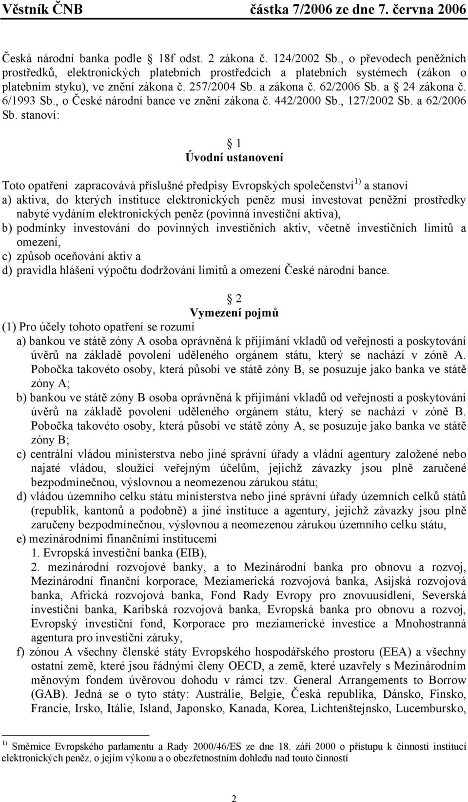 6/1993 Sb., o České národní bance ve znění zákona č. 442/2000 Sb., 127/2002 Sb. a 62/2006 Sb.