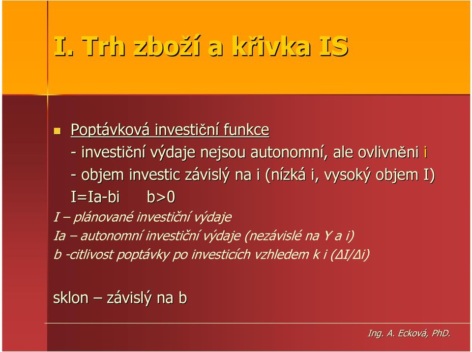 I) I=Ia Ia-bi b>0 I plánované investiční výdaje Ia autonomní investiční výdaje