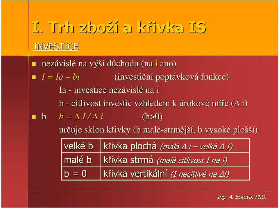 ( i) b b = I / i (b>0) určuje uje sklon křivky k (b malé-strm strmější,, b vysoké plošší šší) velké b malé b