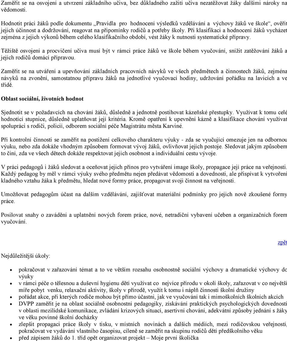 Při klasifikaci a hodnocení žáků vycházet zejména z jejich výkonů během celého klasifikačního období, vést žáky k nutnosti systematické přípravy.