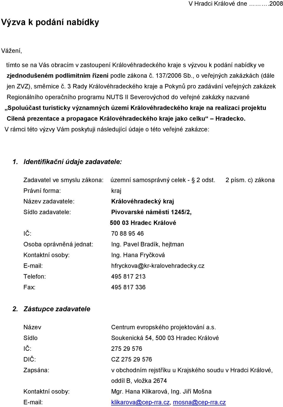 3 Rady Královéhradeckého kraje a Pokynů pro zadávání veřejných zakázek Regionálního operačního programu NUTS II Severovýchod do veřejné zakázky nazvané Spoluúčast turisticky významných území