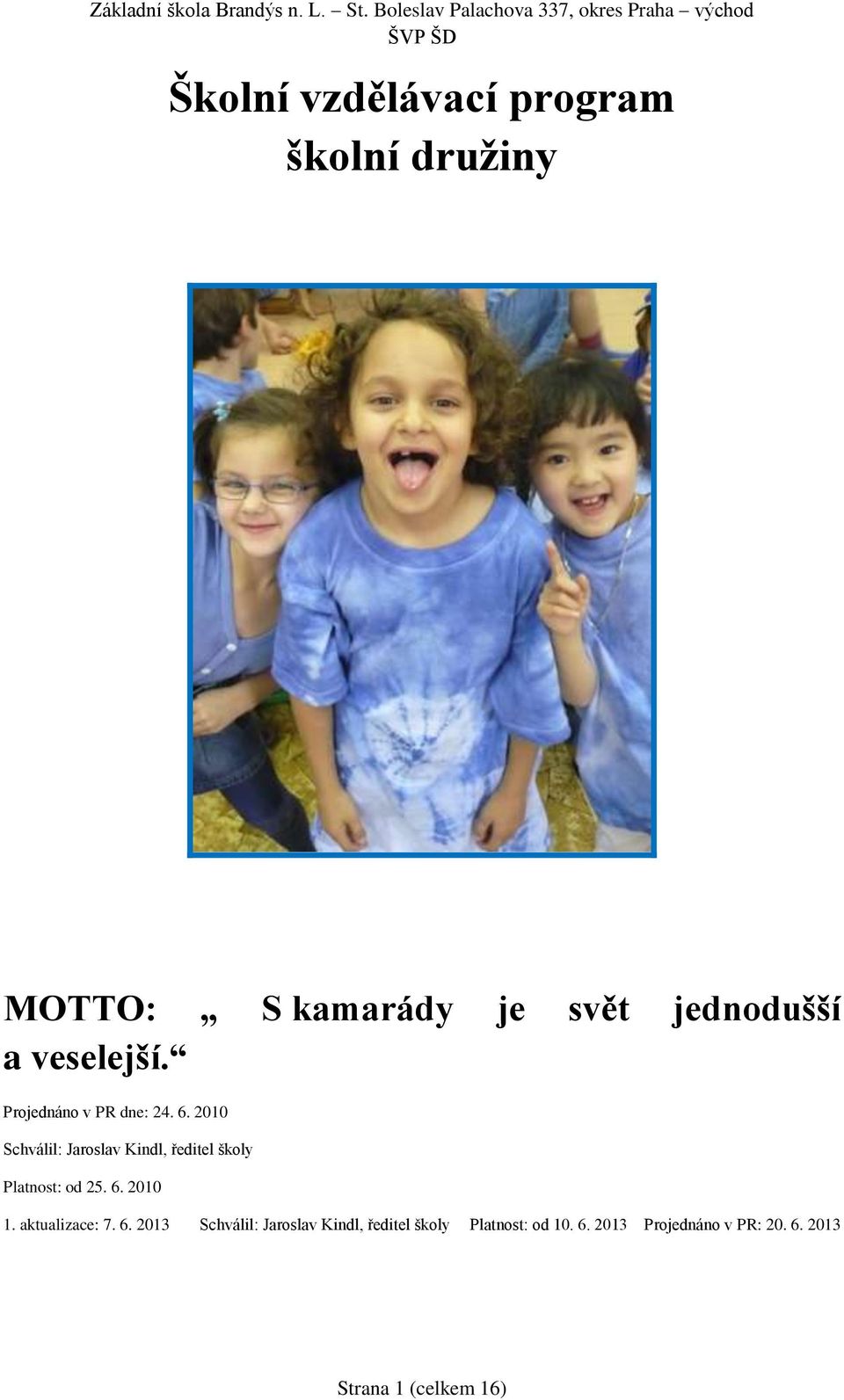 2010 Schválil: Jaroslav Kindl, ředitel školy Platnost: od 25. 6. 2010 1.