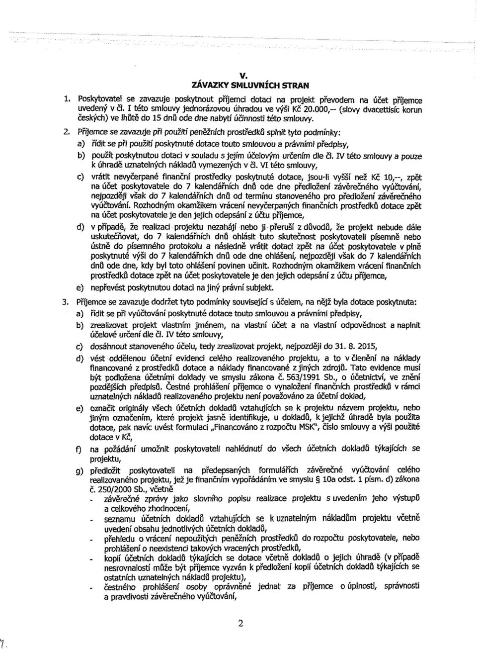 ,000,- (slovy dvacettisíc korun českých) ve lhůtě do 15 dnů ode dne nabytí účinnosti této smlouvy. 2.