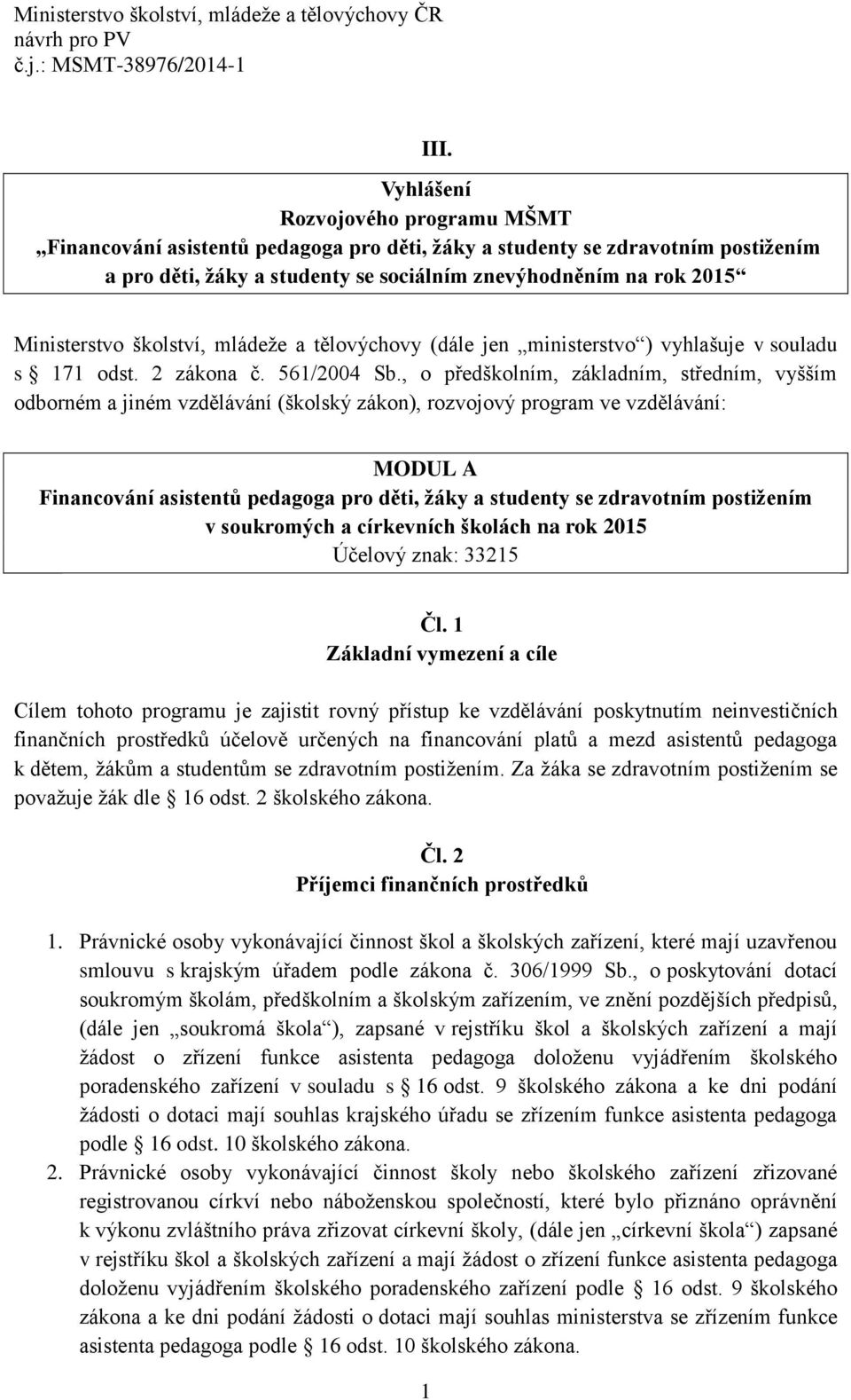 , o předškolním, základním, středním, vyšším odborném a jiném vzdělávání (školský zákon), rozvojový program ve vzdělávání: MODUL A Financování asistentů pedagoga pro děti, žáky a studenty se