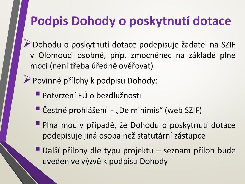 bezdlužnosti Čestné prohlášení - De minimis (web SZIF) Plná moc v případě, že Dohodu o poskytnutí dotace